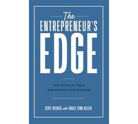The Entrepreneur's Edge: How to Build, Grow, and Manage Your Business