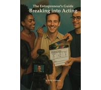 The Entrepreneur's Guide Breaking into Acting