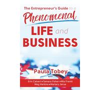 The Entrepreneur's Guide to a Phenomenal Life and Business