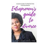 The Entrepreneurs Guide To Divorce: A Quick Guide To Protecting Your Business