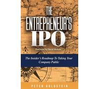 The Entrepreneur's IPO: The Insider's Roadmap to Taking Your Company Public