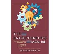 The Entrepreneur's Manual: Business Start-Ups, Spin-Offs, and Innovative Management