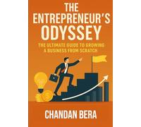 The Entrepreneur's Odyssey: The Ultimate Guide to Growing a Business from Scratch