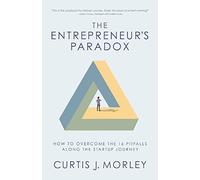 The Entrepreneur's Paradox: How to Overcome the 16 Pitfalls Along the Startup Journey (Keys to Success for a Startup Company)