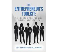 The Entrepreneur's Toolkit: 70 Lessons for Turning Vision Into Reality