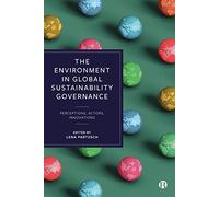 The Environment in Global Sustainability Governance: Perceptions, Actors, Innovations