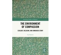 The Environment of Compassion : Ecology, Religion, and Embodied Story