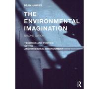 The Environmental Imagination : Technics and Poetics of the Architectural Environment