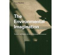 The Environmental Imagination: Technics and Poetics of the Architectural Environment