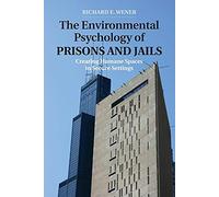 The Environmental Psychology of Prisons and Jails: Creating Humane Spaces In Secure Settings (Environment and Behavior)