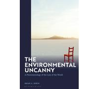 The Environmental Uncanny : A Phenomenology of the Loss of the World