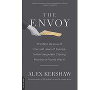 The Envoy: The Epic Rescue of the Last Jews of Europe in the Desperate Closing Months of World War II