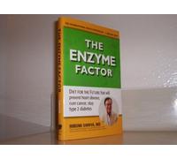 The Enzyme Factor: Diet for the Future That Will Prevent Diabetes, Cure Cancer, and Stop Arthritis