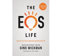 The EOS Life : How to Live Your Ideal Entrepreneurial Life
