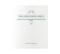 The Ephathpha Bible: Angelic Accelerated GNosis Field Guide