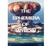 THE EPHEMERA OF WYRDIN: Continuing Adventures of A Mind