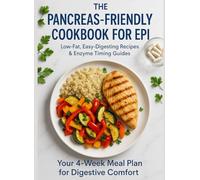 THE EPI COMFORT KITCHEN: A 4-Week Gentle-Fat, Enzyme-Timed Meal Plan for Exocrine Pancreatic Insufficiency