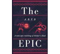 The Epic: A New Epic Retelling of Homer's Iliad (Epic Cycle Series)