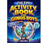 The Epic Activity Book for Genius Boys: A Multiverse Adventure with Fun Brain Games, Logic Puzzles, and Creative Challenges for Smart Young Explorers ... Kids 8-12) (Doc's Activity Books for Kids)