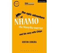 The Epic Adventure of Nhamo the Manyika Warrior and his Sexy Wife Chipo (Modern Plays)