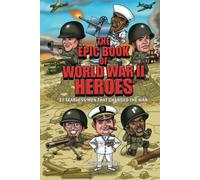 The Epic Book Of World War II Heroes: 27 Fearless Men That Changed the War