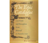 The Epic Catalogue: List Form and Reception from Beowulf to Paradise Lost (Interventions: New Studies in Medieval Culture)