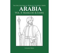 The Epic Historical Worlds Coloring Series Arabia: Vol. II: Mamluks & Emirs: Vol. II: Mamluks & Emirs