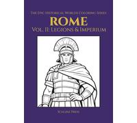 The Epic Historical Worlds Coloring Series Rome Vol II: Legions & Imperium