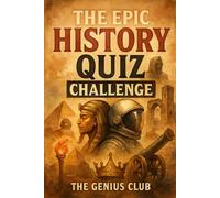 The Epic History Quiz Challenge: 740+ Ultimate Trivia Questions For Curious History Buff (The Perfect Gift For History Lover!)