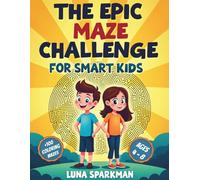The Epic Maze Challenge for Smart Kids (Ages 4 - 8): Maze Activity Book for Kids (Ages 4 - 8), Screen-Free Brain Games to Build Focus, Fine Motor Skills & Problem-Solving