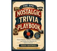 THE EPIC NOSTALGIC TRIVIA PLAYBOOK: 800+ Fun Facts & Retro Quiz - Memory Challenges, Classic History, Timeless Entertainment, and Golden-Era Moments for Adults & Seniors
