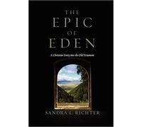 The Epic of Eden: A Christian Entry into the Old Testament