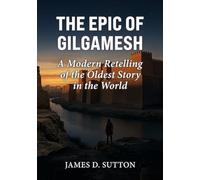 The Epic of Gilgamesh: A Modern Retelling of the Oldest Story in the World (Ancient Texts Retold)