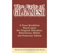 The Epic of Gilgamesh: A Prose Rendition Based upon the Original Akkadian, Babylonian, Hittite and Sumerian Tablets by John Harris (2001-05-29)