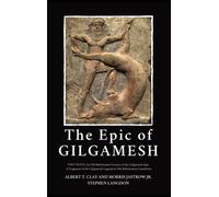 The Epic of Gilgamesh: Two Texts: An Old Babylonian Version of the Gilgamesh Epic-A Fragment of the Gilgamesh Legend in Old-Babylonian Cuneiform