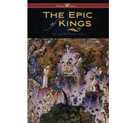 The Epic of Kings (Wisehouse Classics - The Authoritative Edition): Hero Tales of Ancient Persia