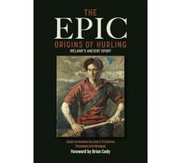 The Epic Origins of Hurling: Ireland's Ancient Sport