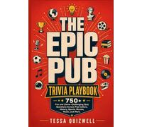 THE EPIC PUB TRIVIA PLAYBOOK: 750+ Fun and Clever Challenging Quiz Questions Across Pop Culture, History, Sports, Movies, Music, and More.