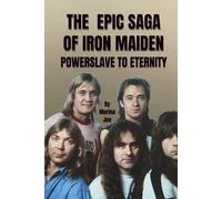 THE EPIC SAGA OF IRON MAIDEN: POWERSLAVE TO ETERNITY