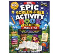 The Epic SCREEN-FREE Activity Book for Kids Ages 8-12: 100+ Mazes, Puzzles, Word Games, Drawing, Coloring, Brain Teasers & Travel Fun for Curious Kids to Think, Create, Explore & Beat Boredom