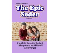 The Epic Seder: A guide to throwing the best seder you and your kids will never forget
