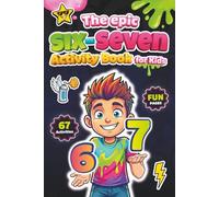 The Epic SIX-SEVEN Activity Book for Kids: 67 Viral Meme-Inspired Activities, Puzzles, and Brain Games. The Perfect Gift for Any Occasion to Boost Creativity and Screen-Free Fun.