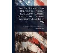The Epic Story of the Heroic Muhlenberg Family, Muhlenberg College, May Twenty-fourth to June First, 1942