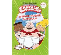 The Epic Tales of Captain Underpants: Wedgie Power Guidebook (Official TV Handbook)