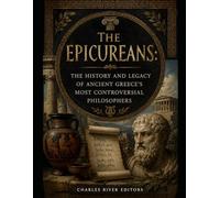 The Epicureans: The History and Legacy of Ancient Greece’s Most Controversial Philosophers