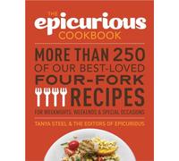 The Epicurious Cookbook: More Than 250 of Our Best-Loved Four-Fork Recipes for Weeknights, Weekends & Special Occasions