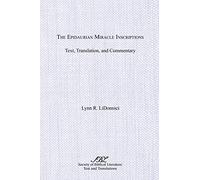 The Epidaurian Miracle Inscriptions: Text, Translation, and Commentary: 6 (Graeco-Roman Religion Series)