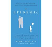 The Epidemic: Raising Secure, Loving, Happy, and Responsible Children in an Era of Absentee and Permissive Parenting