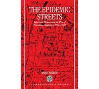 The Epidemic Streets: Infectious Diseases and the Rise of Preventive Medicine 1856-1900