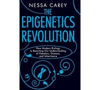 The Epigenetics Revolution: How Modern Biology Is Rewriting Our Understanding of Genetics, Disease, and Inheritance